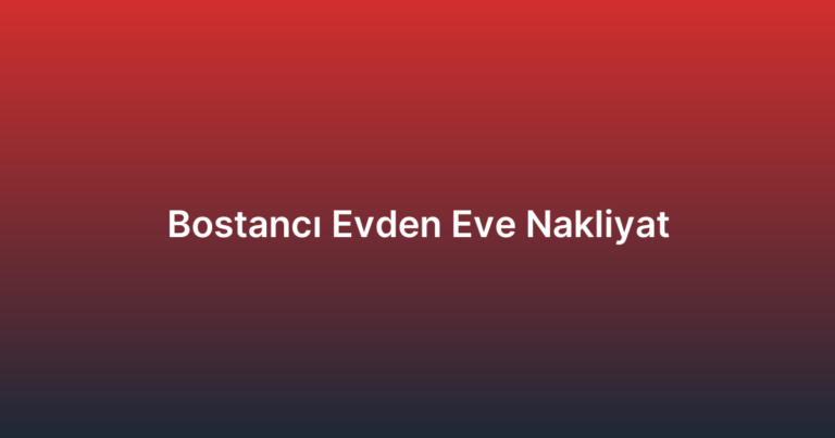 Bostancı Evden Eve Nakliyat