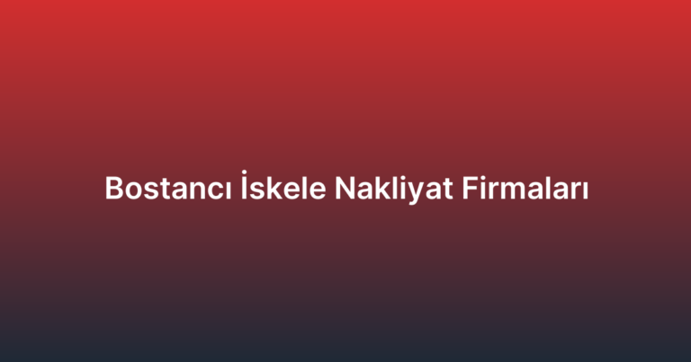 Bostancı İskele Nakliyat Firmaları