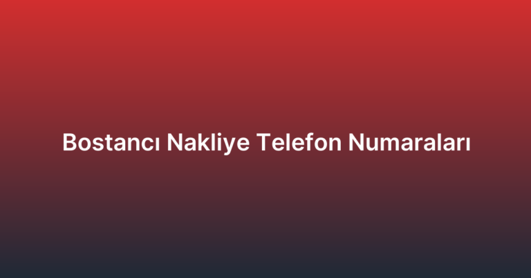 Bostancı Nakliye Telefon Numaraları