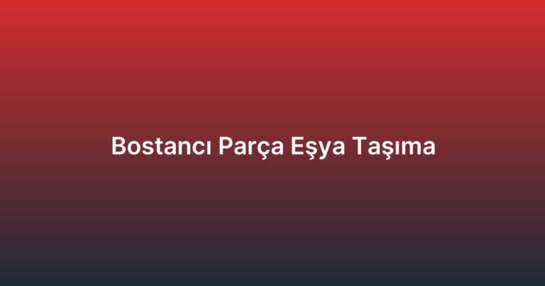 Bostancı Parça Eşya Taşıma