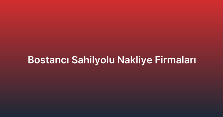 Bostancı Sahilyolu Nakliye Firmaları