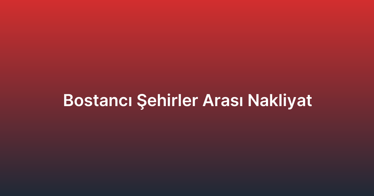 Bostancı Şehirler Arası Nakliyat