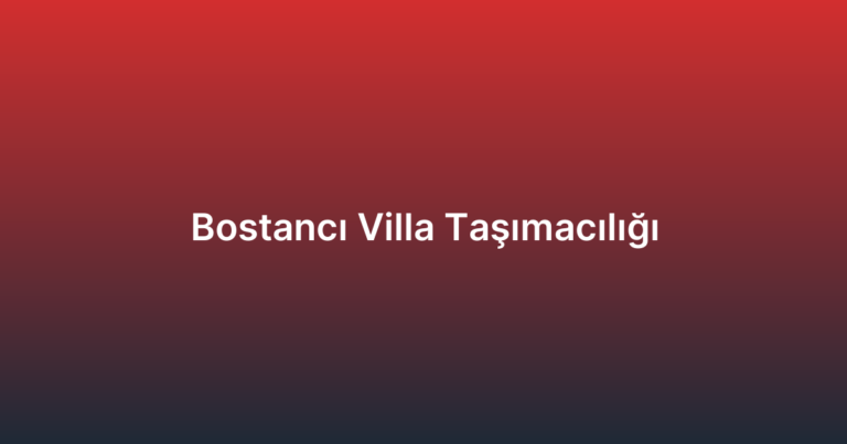 Bostancı Villa Taşımacılığı