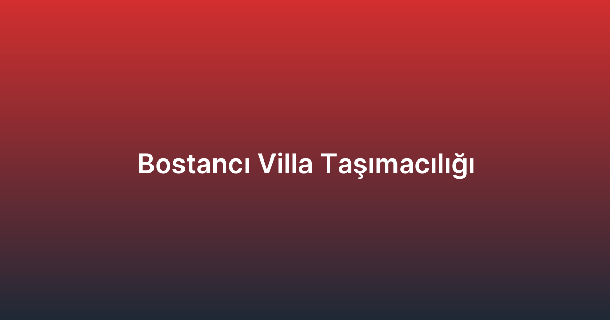 Bostancı Villa Taşımacılığı