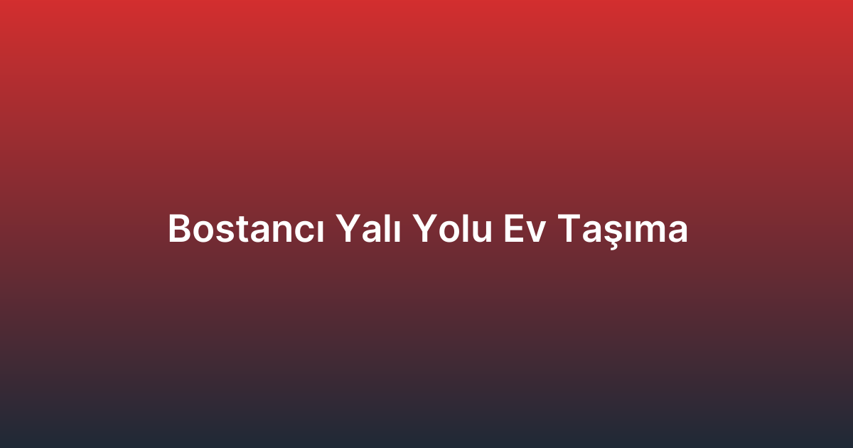 Bostancı Yalı Yolu Ev Taşıma