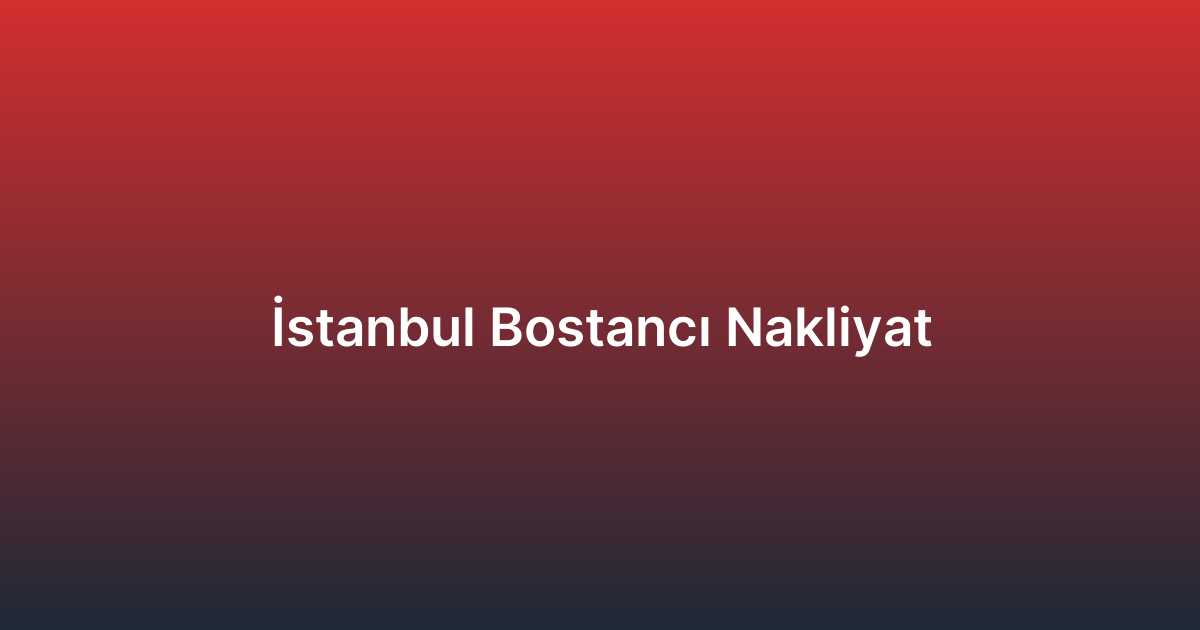 İstanbul Bostancı Nakliyat