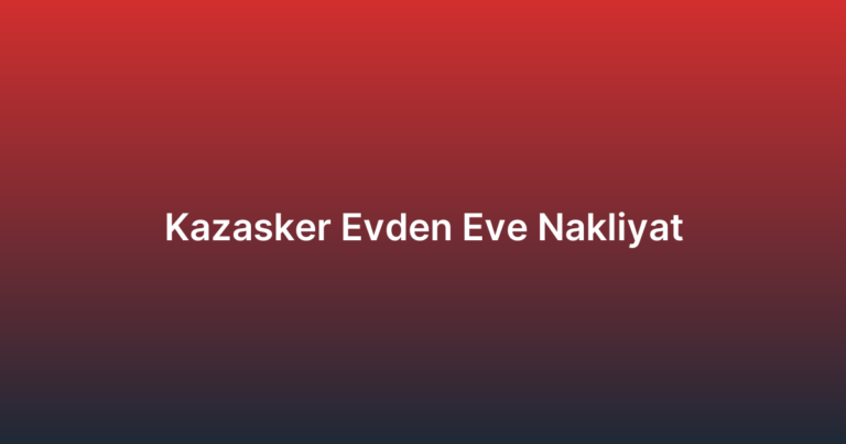 Kazasker Evden Eve Nakliyat