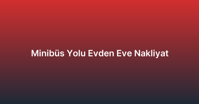 Minibüs Yolu Evden Eve Nakliyat