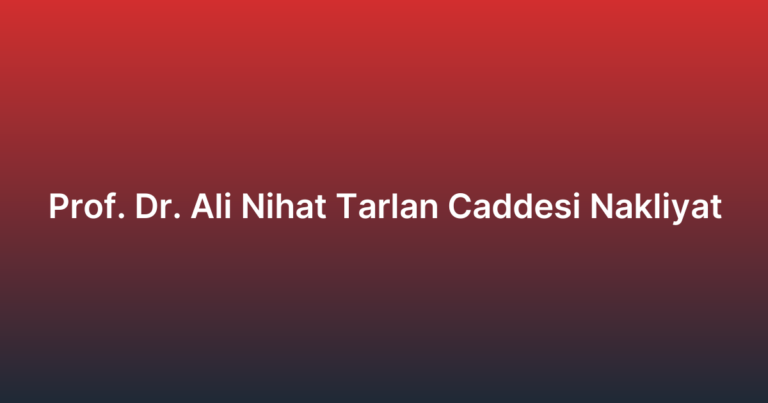 Prof. Dr. Ali Nihat Tarlan Caddesi Nakliyat