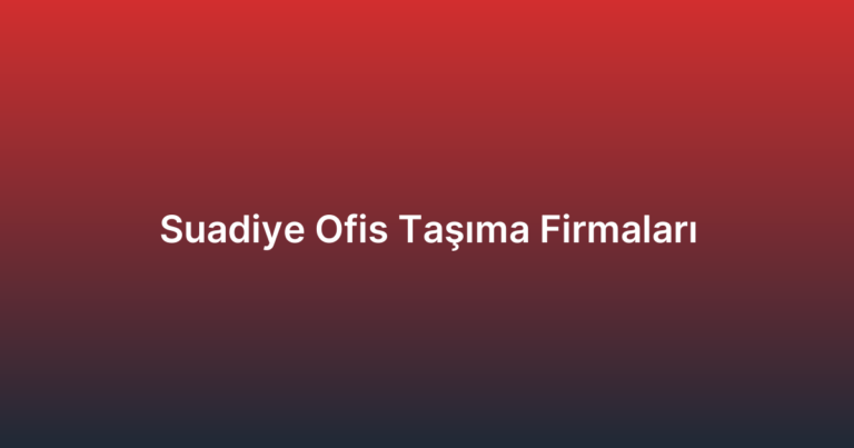 Suadiye Ofis Taşıma Firmaları