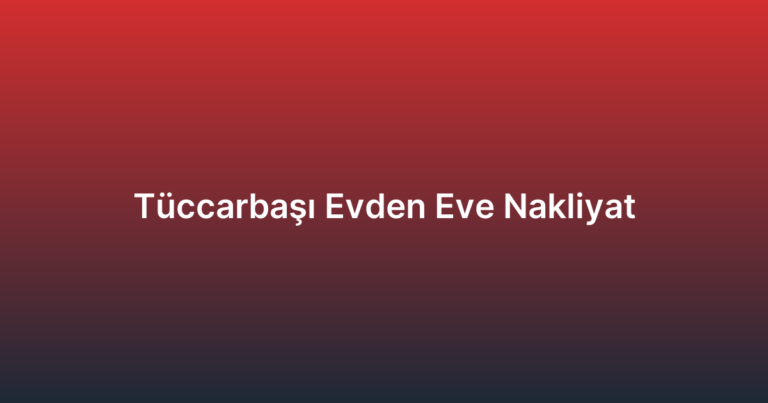 Tüccarbaşı Evden Eve Nakliyat