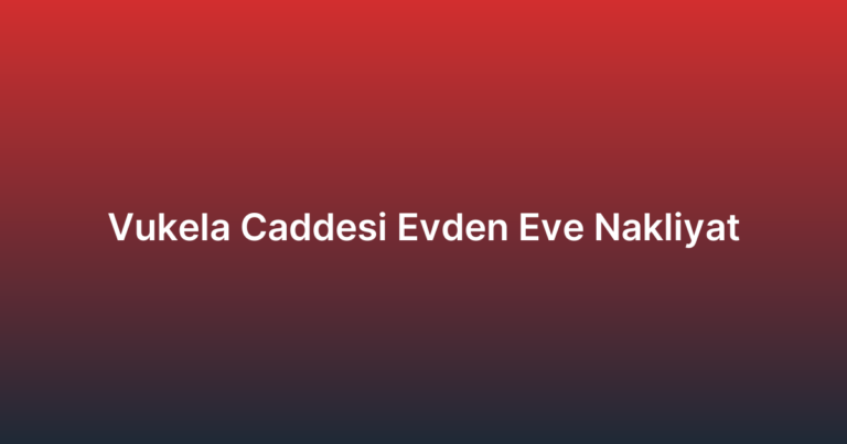 Vukela Caddesi Evden Eve Nakliyat