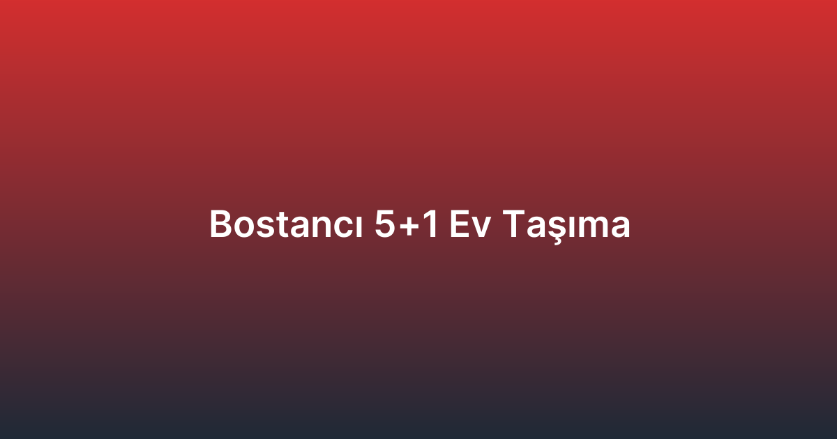 Bostancı 5+1 Ev Taşıma