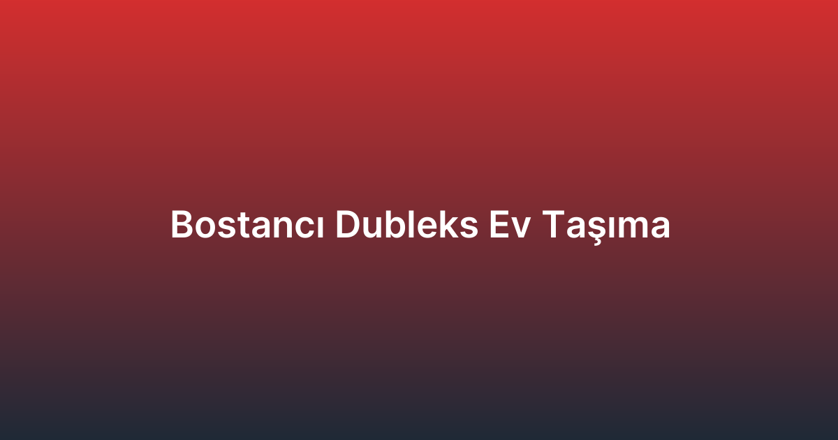 Bostancı Dubleks Ev Taşıma