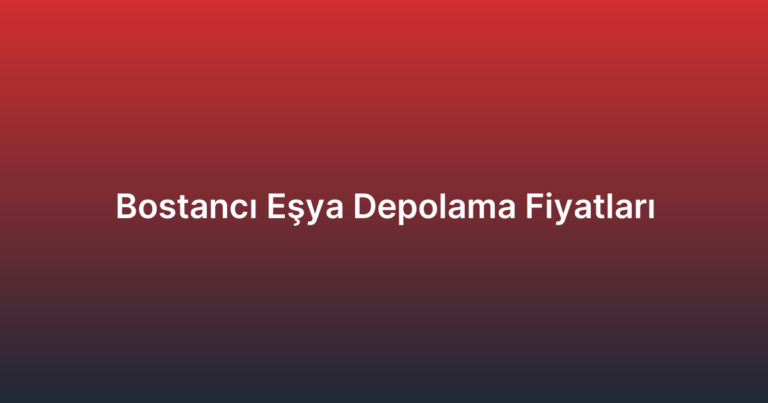 Bostancı Eşya Depolama Fiyatları