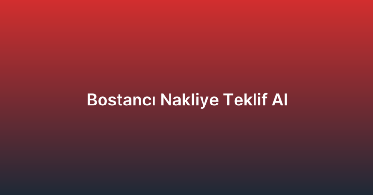 Bostancı Nakliye Teklif Al