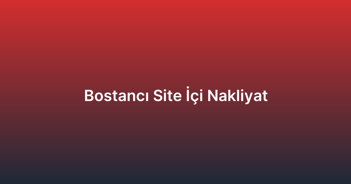 Bostancı Site İçi Nakliyat