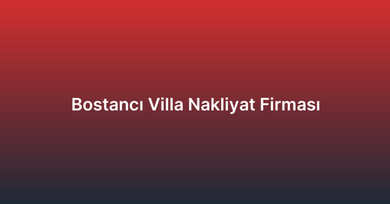 Bostancı Villa Nakliyat Firması