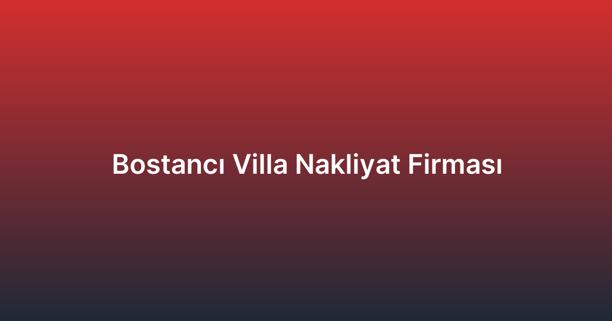 Bostancı Villa Nakliyat Firması
