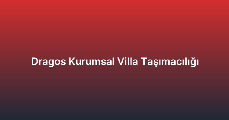 Dragos Kurumsal Villa Taşımacılığı