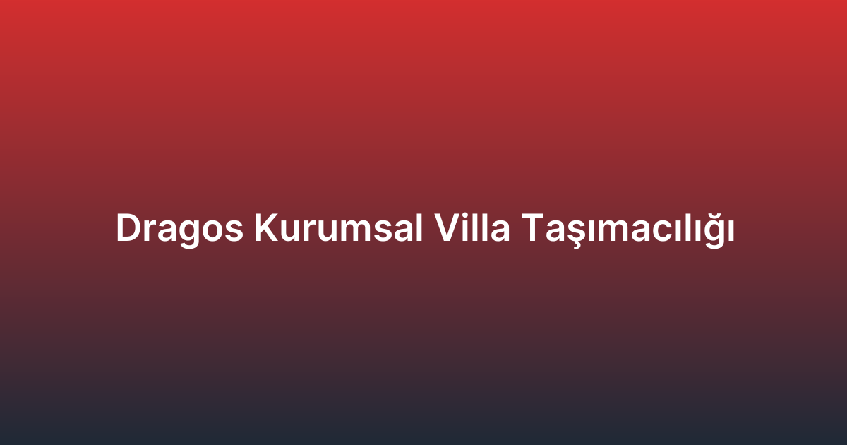 Dragos Kurumsal Villa Taşımacılığı