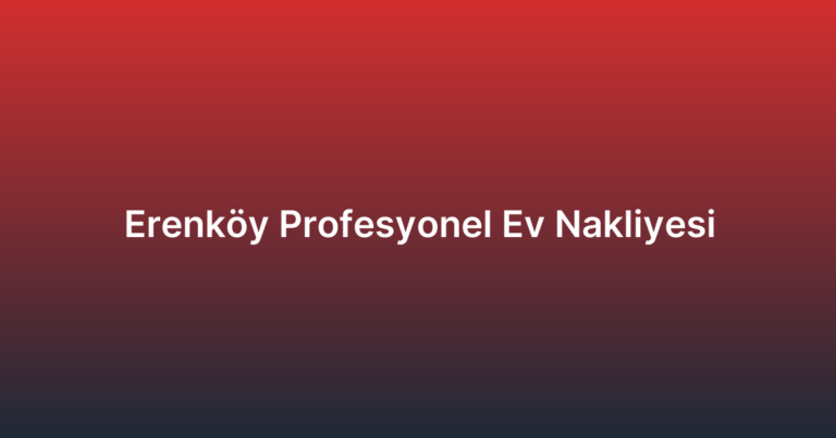 Erenköy Profesyonel Ev Nakliyesi