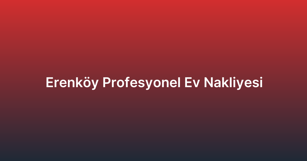 Erenköy Profesyonel Ev Nakliyesi