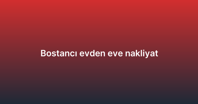 Bostancı evden eve nakliyat