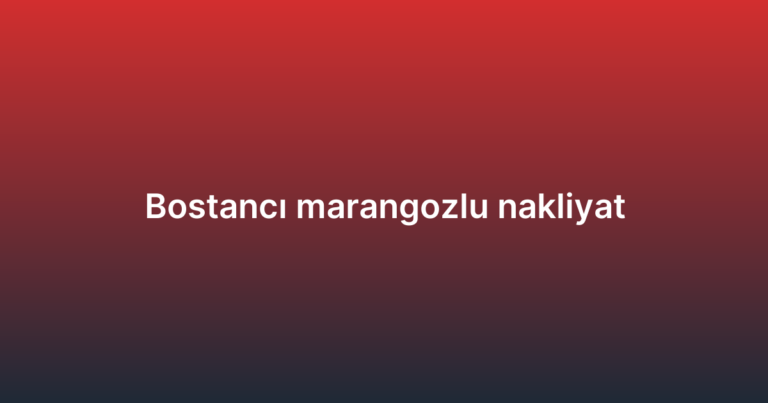 Bostancı marangozlu nakliyat