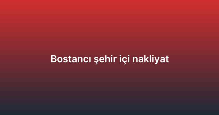 Bostancı şehir içi nakliyat