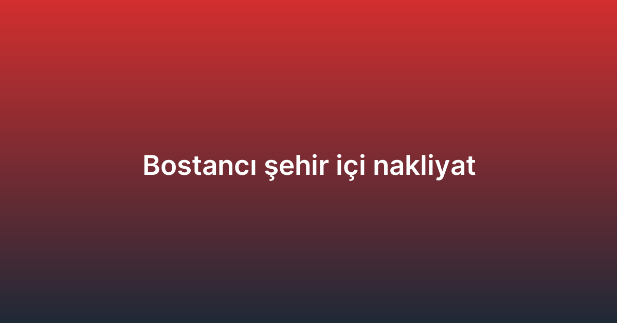 Bostancı şehir içi nakliyat