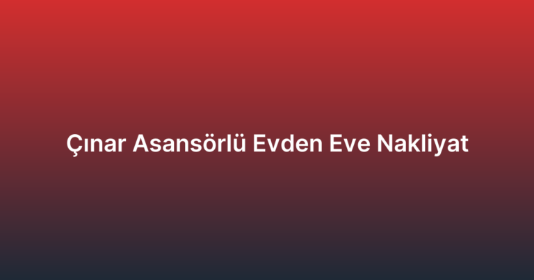 Çınar Asansörlü Evden Eve Nakliyat