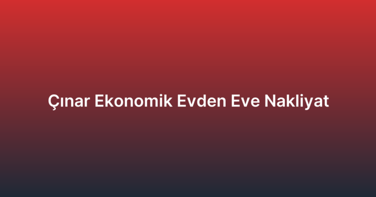 Çınar Ekonomik Evden Eve Nakliyat