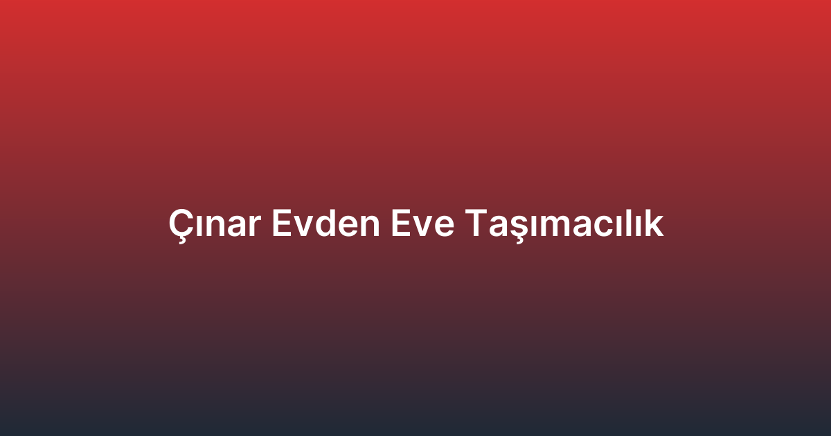 Çınar Evden Eve Taşımacılık