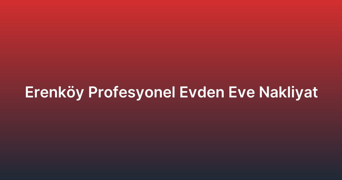 Erenköy Profesyonel Evden Eve Nakliyat