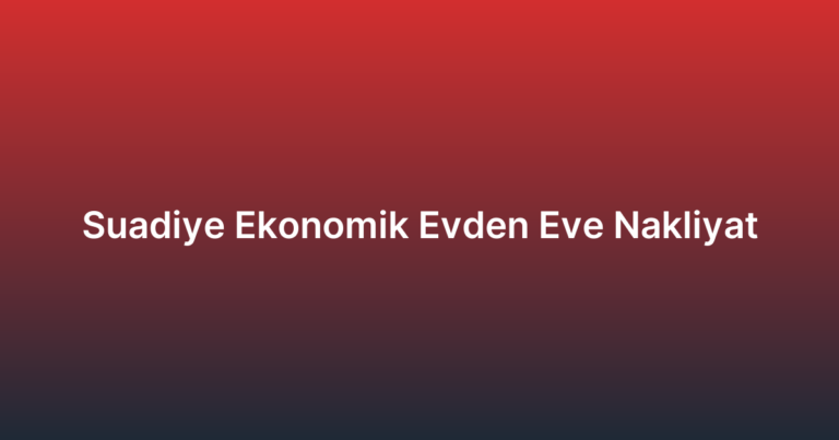 Suadiye Ekonomik Evden Eve Nakliyat