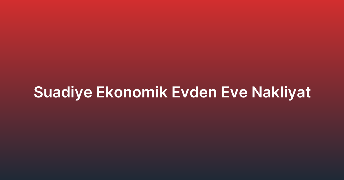 Suadiye Ekonomik Evden Eve Nakliyat