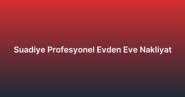 Suadiye Profesyonel Evden Eve Nakliyat