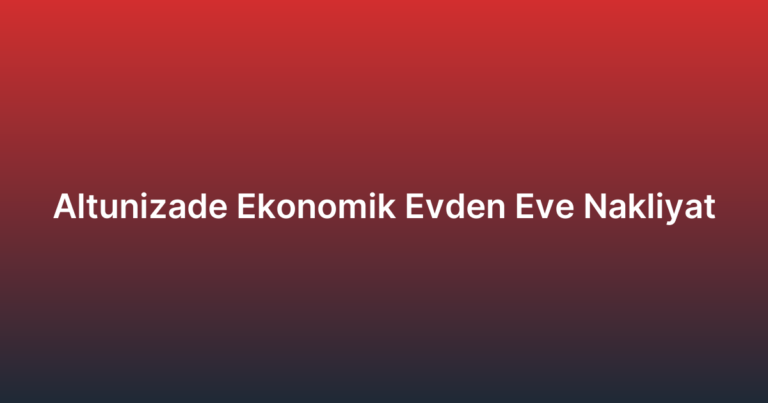 Altunizade Ekonomik Evden Eve Nakliyat