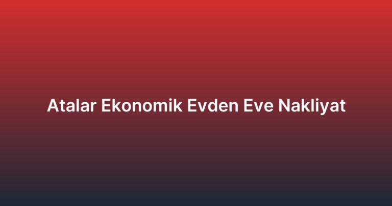 Atalar Ekonomik Evden Eve Nakliyat