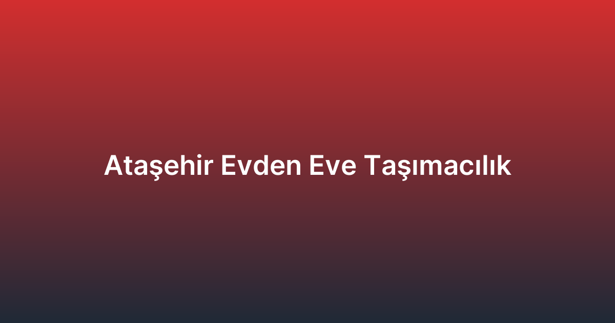 Ataşehir Evden Eve Taşımacılık
