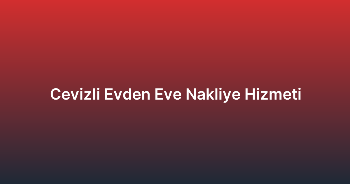 Cevizli Evden Eve Nakliye Hizmeti