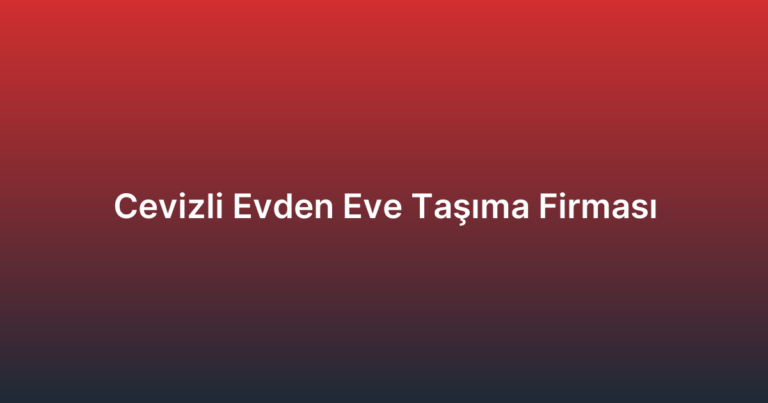 Cevizli Evden Eve Taşıma Firması