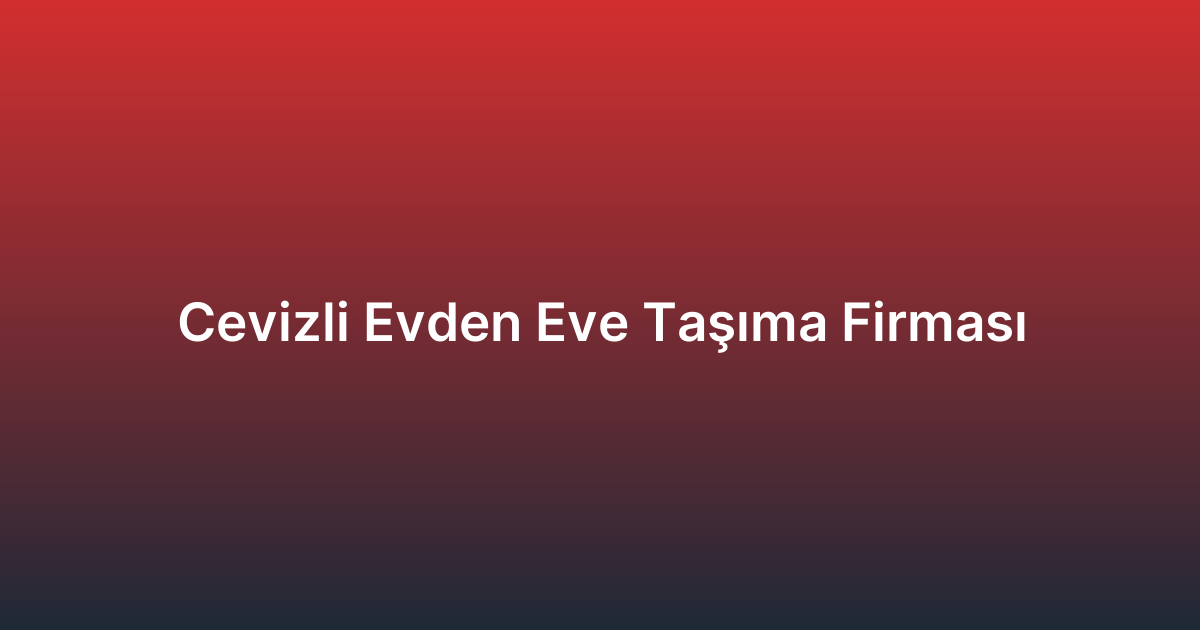 Cevizli Evden Eve Taşıma Firması