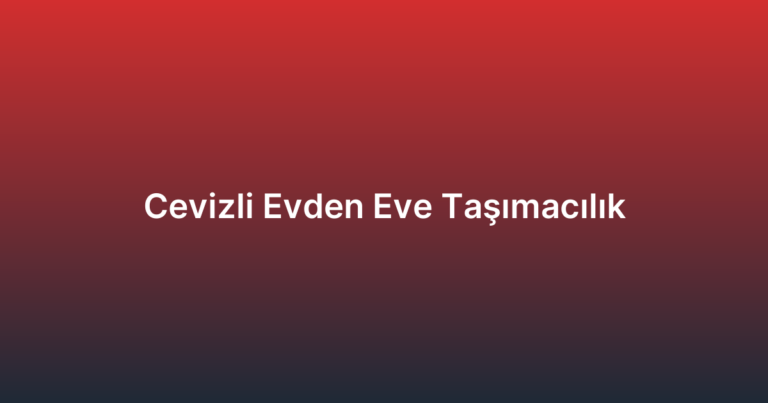 Cevizli Evden Eve Taşımacılık