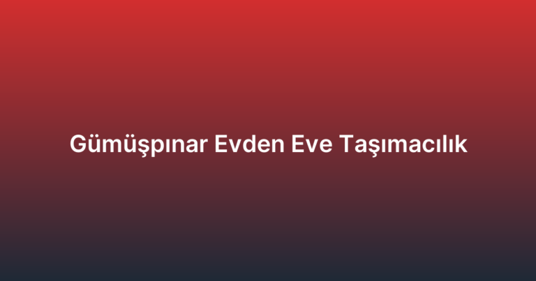 Gümüşpınar Evden Eve Taşımacılık