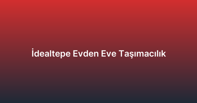 İdealtepe Evden Eve Taşımacılık