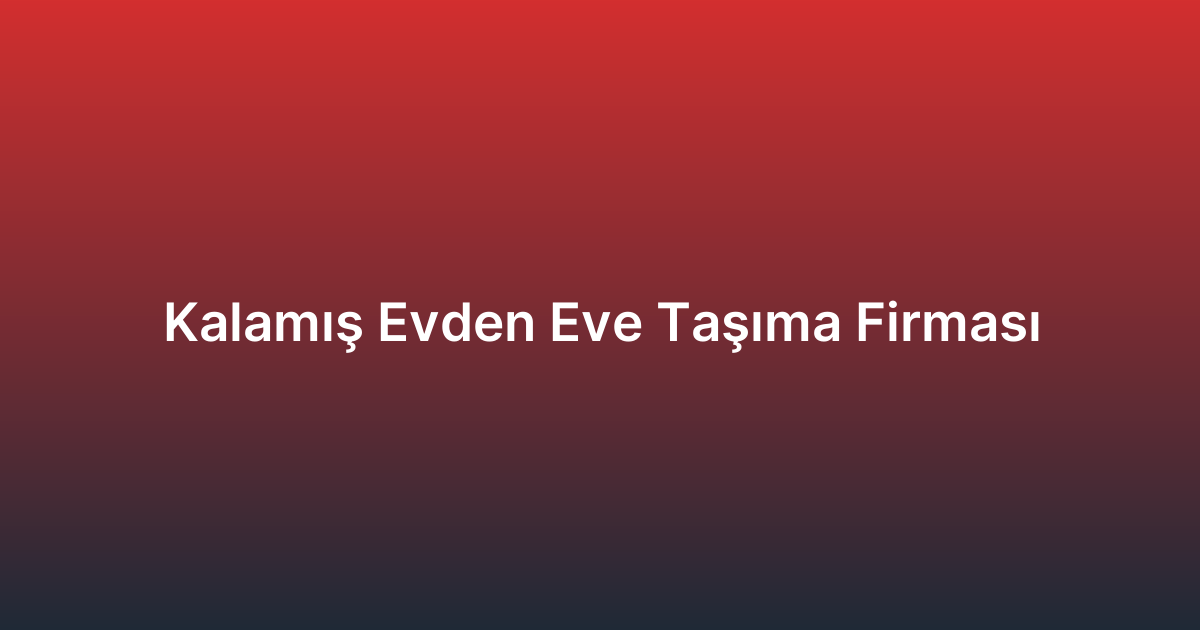 Kalamış Evden Eve Taşıma Firması