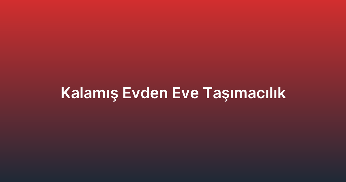 Kalamış Evden Eve Taşımacılık