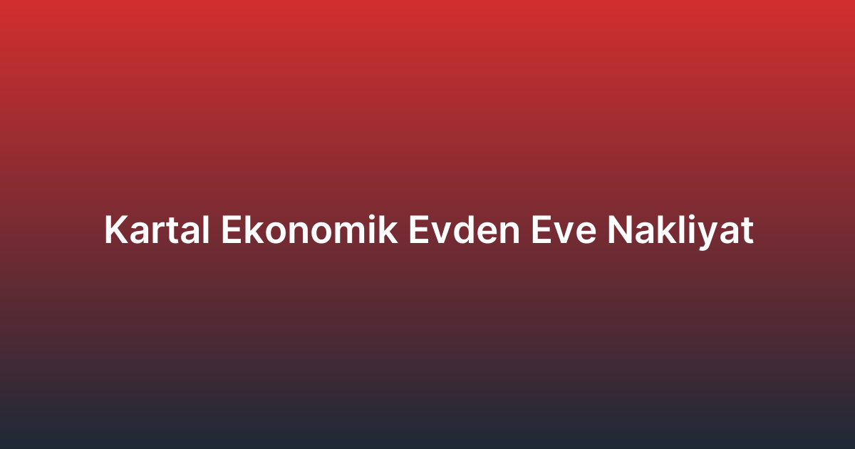 Kartal Ekonomik Evden Eve Nakliyat